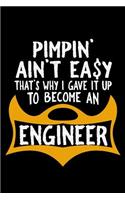 Pimpin' ain't easy. that's why I gave it up to become an engineer