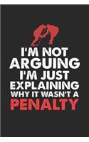 I'm not Arguing I'm Just Explaining why it wasn't a Penalty: Eishockeyspieler Coach Penalty Notizbuch liniert DIN A5 - 120 Seiten für Notizen, Zeichnungen, Formeln - Organizer Schreibheft Planer Tagebuch