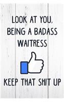 Look at You, Being a Badass Waitress Keep That Shit Up: 6x9 Inch Travel Size 110 Blank Lined Pages.