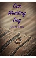 Our Wedding Day Guest Book: Guest messages, registry & signatures for Bride & Groom on wedding day, celebrate marriage & leave message for happy couple: Mr and Mrs, use at wedd