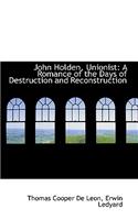 John Holden, Unionist: A Romance of the Days of Destruction and Reconstruction