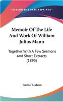 Memoir Of The Life And Work Of William Julius Mann