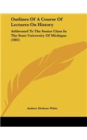 Outlines Of A Course Of Lectures On History