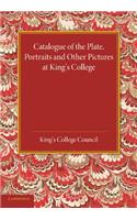 Catalogue of the Plate, Portraits and Other Pictures at King's College, Cambridge