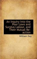 An Inquiry Into the Poor Laws and Surplus Labour, and Their Mutual Re-Action