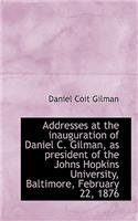 Addresses at the Inauguration of Daniel C. Gilman, as President of the Johns Hopkins University, Bal