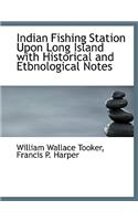 Indian Fishing Station Upon Long Island with Historical and Etbnological Notes