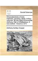 Characteristicks of Men, Manners, Opinions, Times. in Four Volumes. by the Right Honourable Anthony, Earl of Shaftesbury. a New Edition. Volume 2 of 4