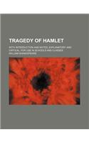 Tragedy of Hamlet; With Introduction and Notes, Explanatory and Critical, for Use in Schools and Classes