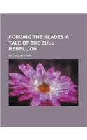 Forging the Blades a Tale of the Zulu Rebellion