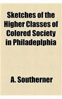 Sketches of the Higher Classes of Colored Society in Philadeplphia
