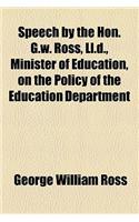 Speech by the Hon. G.W. Ross, LL.D., Minister of Education, on the Policy of the Education Department