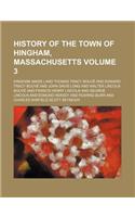 History of the Town of Hingham, Massachusetts Volume 3