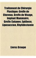 Traitement de Chirurgie Plastique: Greffe de Cheveux, Greffe de Visage, Implant Mammaire, Greffe Cutane, Pithse, Liposuccion, Rhytidectomie(French)
