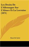 Les Droits de L'Allemagne Sur L'Alsace Et La Lorraine (1871): (French)
