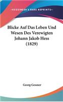 Blicke Auf Das Leben Und Wesen Des Verewigten Johann Jakob Hess (1829)