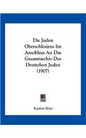 Die Juden Oberschlesiens Im Anschluss an Das Gesamtarchiv Der Deutschen Juden (1907)