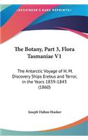 The Botany, Part 3, Flora Tasmaniae V1: The Antarctic Voyage of H. M. Discovery Ships Erebus and Terror, in the Years 1839-1843 (1860)(English)