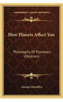 How Planets Affect You: Philosophy Of Planetary Vibrations(English)