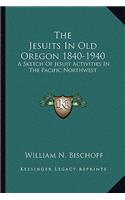 Jesuits In Old Oregon 1840-1940