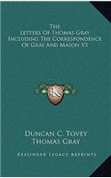 The Letters of Thomas Gray Including the Correspondence of Gray and Mason V3