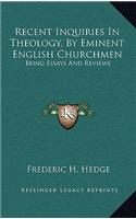 Recent Inquiries in Theology, by Eminent English Churchmen