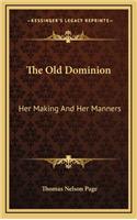 The Old Dominion: Her Making and Her Manners