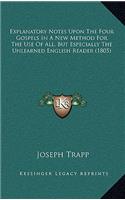 Explanatory Notes Upon the Four Gospels in a New Method for the Use of All, But Especially the Unlearned English Reader (1805)