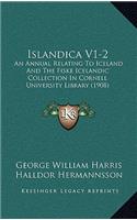 Islandica V1-2: An Annual Relating to Iceland and the Fiske Icelandic Collection in Cornell University Library (1908)