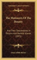 Mutineers of the Bounty: And Their Descendants in Pitcairn and Norfolk Islands (1871)