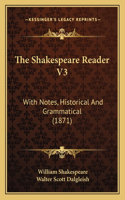 The Shakespeare Reader V3: With Notes, Historical And Grammatical (1871)(English)