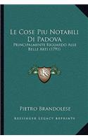 Le Cose Piu Notabili Di Padova: Principalmente Riguardo Alle Belle Arti (1791)(Italian)
