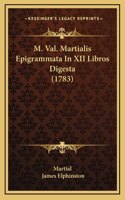 M. Val. Martialis Epigrammata In XII Libros Digesta (1783)