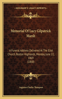 Memorial Of Lucy Gilpatrick Marsh: A Funeral Address Delivered At The Eliot Church, Boston Highlands, Monday, June 22, 1869 (1868)