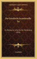 Das Griechische Secundarsuffix Tes: Ein Beitrag Zur Lehre Von Der Wortbildung (1858)