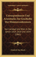 Correspondenzen Und Actenstucke Zur Geschichte Der Ministerconferenzen: Von Carlsbad Und Wien In Den Jahren 1819, 1820 Und 1834 (1865)