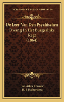 De Leer Van Den Psychischen Dwang In Het Burgerlijke Regt (1864)