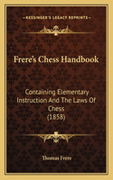 Frere's Chess Handbook: Containing Elementary Instruction And The Laws Of Chess (1858)(English)