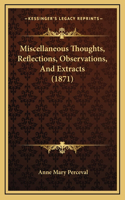 Miscellaneous Thoughts, Reflections, Observations, And Extracts (1871)