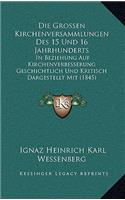 Grossen Kirchenversammlungen Des 15 Und 16 Jahrhunderts: In Beziehung Auf Kirchenverbesserung Geschichtlich Und Kritisch Dargestellt Mit (1845)