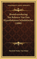 Brandverzekering Ten Behoeve Van Den Hypothekairen Schuldeischer (1890)