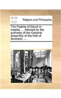 The Psalms of David in Meeter. ... Allowed by the Authority of the General Assembly of the Kirk of Scotland, ...