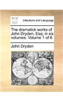 The dramatick works of John Dryden, Esq; in six volumes. Volume 1 of 6