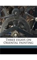 Three Essays on Oriental Painting