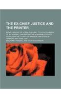 The Ex-Chief Justice and the Printer; Being a Report of a Trial for Libel, Titus Hutchinson vs. B.F. Kendall, Had Before the Honorable County Court, F