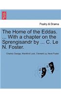 Home of the Eddas. ... with a Chapter on the Sprengisandr by ... C. Le N. Foster.