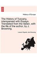 History of Tuscany, Interspersed with Essays. Translated from the Italian, with the Life of the Author, by J. Browning.