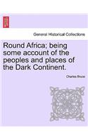 Round Africa; Being Some Account of the Peoples and Places of the Dark Continent.