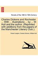 Charles Dickens and Rochester ... with ... Illustrations ... by ... W. Hull and the Author. (Reprinted with Additions from the Papers of the Manchester Literary Club.).