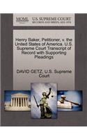 Henry Baker, Petitioner, V. the United States of America. U.S. Supreme Court Transcript of Record with Supporting Pleadings